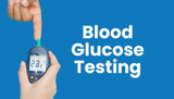 Blood Glucose Testing